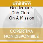 Gentleman's Dub Club - On A Mission cd