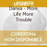 Darwa - More Life More Trouble cd