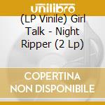 (LP Vinile) Girl Talk - Night Ripper (2 Lp) vinile