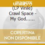 (LP Vinile) Crawl Space - My God... What've I Donem lp vinile