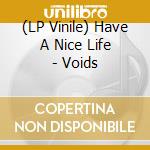 (LP Vinile) Have A Nice Life - Voids lp vinile