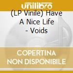 (LP Vinile) Have A Nice Life - Voids vinile