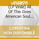 (LP Vinile) All Of This Goes American Soul Music Vol 2 / Various (2 Lp) vinile