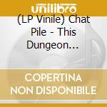 (LP Vinile) Chat Pile - This Dungeon Earth/Remove Your Skin Please (Coloured Vinyl) vinile