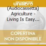 (Audiocassetta) Agriculture - Living Is Easy / The Circle Chant cd musicale