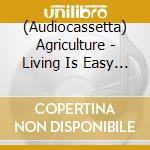 (Audiocassetta) Agriculture - Living Is Easy / The Circle Chant cd