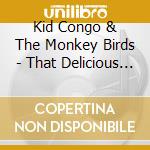 Kid Congo & The Monkey Birds - That Delicious Vice cd musicale