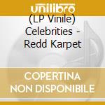 (LP Vinile) Celebrities - Redd Karpet vinile