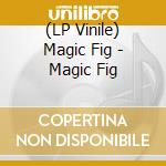 (LP Vinile) Magic Fig - Magic Fig vinile