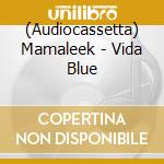 (Audiocassetta) Mamaleek - Vida Blue cd