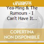 Yea-Ming & The Rumours - I Can't Have It All cd