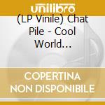 (LP Vinile) Chat Pile - Cool World (Coloured Vinyl) vinile
