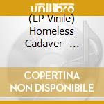 (LP Vinile) Homeless Cadaver - Champale Wishes And Cadaviar Dreams (7