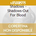 Shadows - Shadows-Out For Blood cd