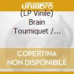 (LP Vinile) Brain Tourniquet / Deliriant Nerve - Deliriant Nerve/Brain Tourniquet (7') vinile