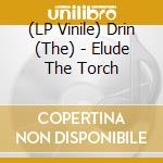 (LP Vinile) Drin (The) - Elude The Torch vinile