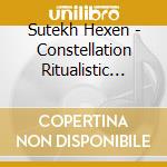 Sutekh Hexen - Constellation Ritualistic Alta cd
