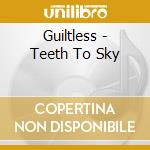 Guiltless - Teeth To Sky cd