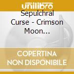 Sepulchral Curse - Crimson Moon Evocations cd