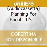 (Audiocassetta) Planning For Burial - It's Closeness, It's Easy cd