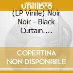 (LP Vinile) Noir Noir - Black Curtain. Divine Swelling vinile