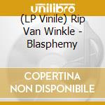 (LP Vinile) Rip Van Winkle - Blasphemy vinile
