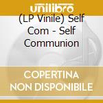 (LP Vinile) Self Com - Self Communion vinile