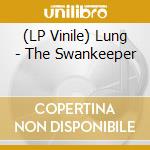 (LP Vinile) Lung - The Swankeeper vinile