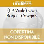 (LP Vinile) Oog Bogo - Cowgirls vinile