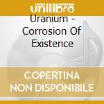 Uranium - Corrosion Of Existence cd