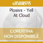 Plosivs - Yell At Cloud cd