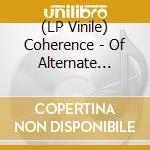 (LP Vinile) Coherence - Of Alternate Spaces lp vinile