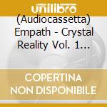 (Audiocassetta) Empath - Crystal Reality Vol. 1 & 2 cd musicale