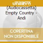 (Audiocassetta) Empty Country - Andi cd musicale