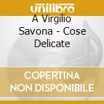 A Virgilio Savona - Cose Delicate cd