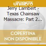 Jerry Lambert - Texas Chainsaw Massacre: Part 2 / O.S.T. (2 Cd) cd