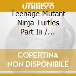 Teenage Mutant Ninja Turtles Part Iii / O.S.T. cd