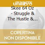 Skee 64 Oz - Struggle & The Hustle & The Hate