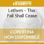 Lethvm - This Fall Shall Cease cd musicale di Lethvm