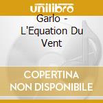 Garlo - L'Equation Du Vent cd