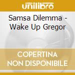 Samsa Dilemma - Wake Up Gregor cd
