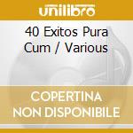 40 Exitos Pura Cum / Various cd
