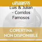 Luis & Julian - Corridos Famosos cd musicale di Luis & Julian