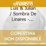 Luis & Julian / Sombra De Linares - Corridos De Antologia cd