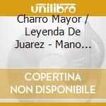 Charro Mayor / Leyenda De Juarez - Mano A Mano De 2 Grandes cd