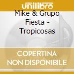 Mike & Grupo Fiesta - Tropicosas cd