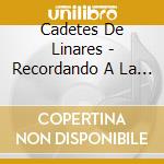 Cadetes De Linares - Recordando A La Revolucion Mexicana cd