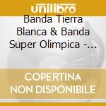 Banda Tierra Blanca & Banda Super Olimpica - Banda & Corrido cd