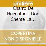 Charro De Huentitan - Don Chente La Leyenda (3 Cd) cd