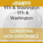 9Th & Washington - 9Th & Washington cd musicale di 9Th & Washington